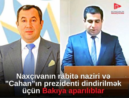 Naxçıvanda iki mühüm şəxs HƏBS OLUNDU